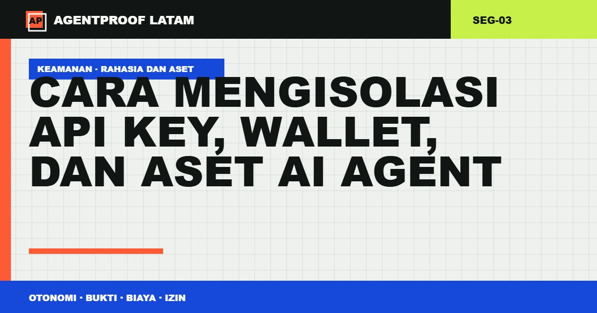 Cara mengisolasi API key, wallet, dan aset AI Agent