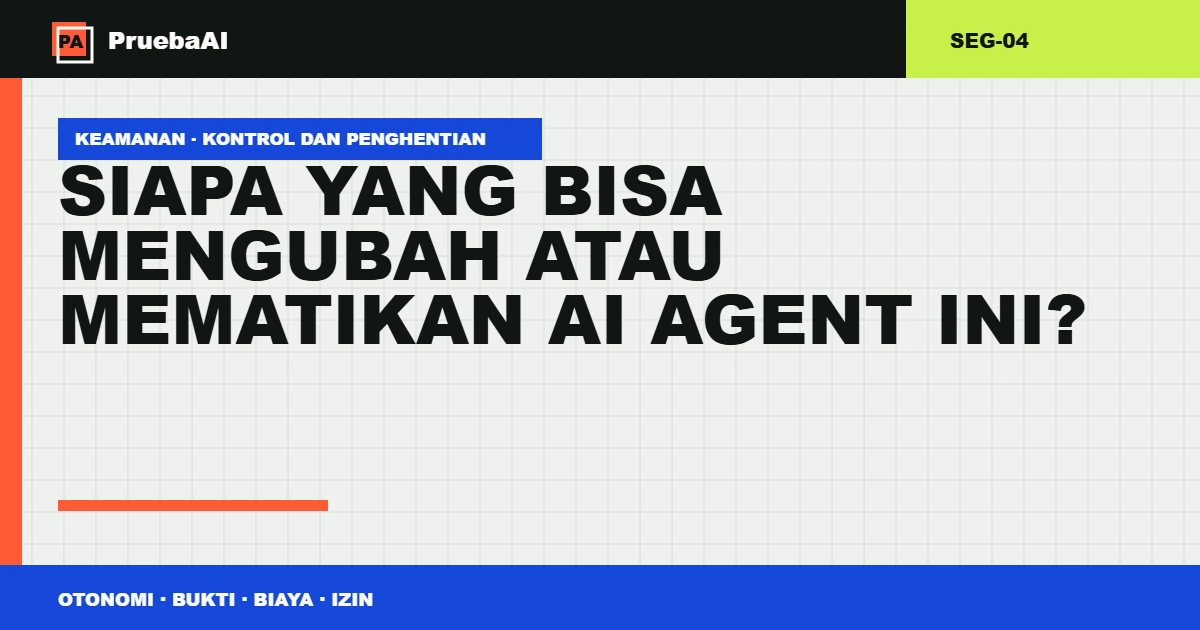Kartu judul: Siapa yang bisa mengubah atau mematikan AI Agent ini, kode SEG-04