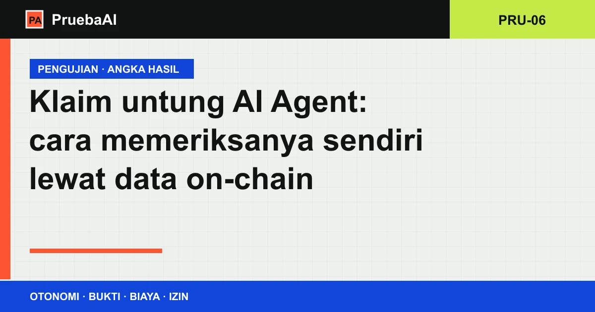 Kartu judul berkas PRU-06: klaim untung AI Agent dan cara memeriksanya sendiri lewat data on-chain